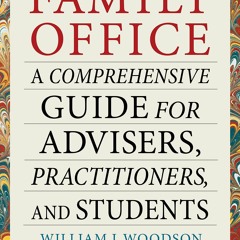 Read The Family Office A Comprehensive Guide For Advisers, Practitioners, And