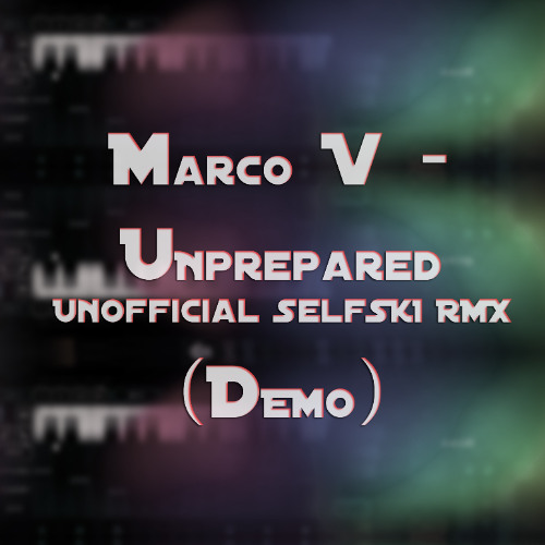 Marco V - Unprepared (Unofficial Selfski Remix) Demo