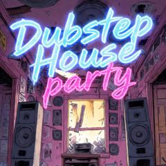 Dubstep House Party