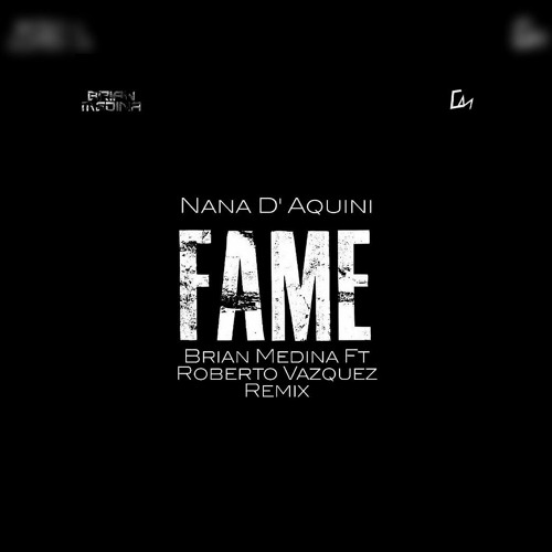 Nana D´ Aquini- Fame (Brian Medina Ft Roberto Vasquez Remix 2021).wav