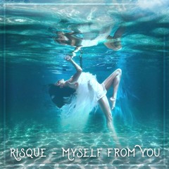 Risque - Myself From You Ft Rachel Costanzo (Original Mix)