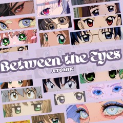 Between The Eyes - Xtomik