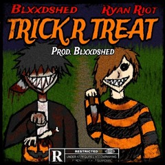 TRICK R TREAT (Feat. BLXXDSHED) [Prod. Blxxdshed]