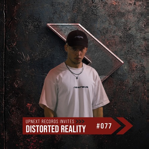 UPNEXT RECORDS INVITES DISTORTED REALITY | #077