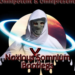 Noxious (Omnipotent & Omnipresent Bootleg)