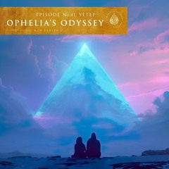 Ophelia's Odyssey #41 - yetep DJ Mix