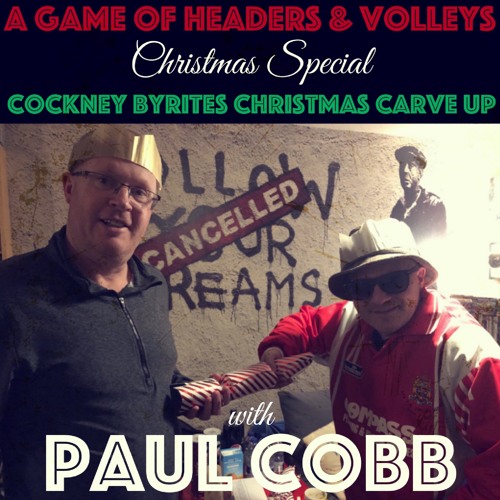 A Game Of Headers & Volleys Christmas Special w/ Paul Cobb