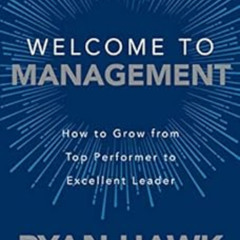 View KINDLE 🖋️ Welcome to Management: How to Grow From Top Performer to Excellent Le