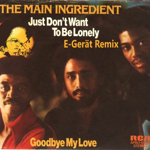 The Main Ingredient - Just Dont Want to Be Lonely (E-Gerät Remix)