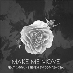 Make Me Move - Feat Karra - Steven Swoop Rework