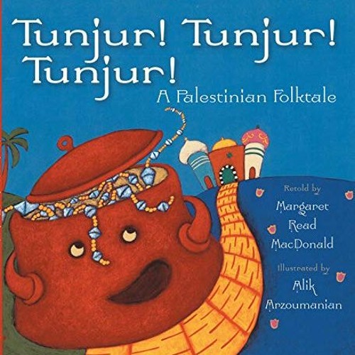 [READ] KINDLE PDF EBOOK EPUB Tunjur! Tunjur! Tunjur!: A Palestinian Folktale by  Margaret Read MacDo