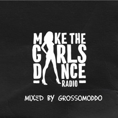 Make The Girls Dance Radio #0003 - GROSSOMODDO