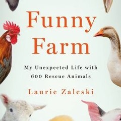 Funny Farm: My Unexpected Life with 600 Rescue Animals - Laurie Zaleski