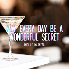 May Every Day Be A Wonderful Secret