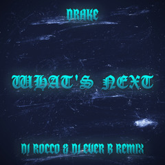 Drake - What’s Next (DJ ROCCO & DJ EVER B Remix)