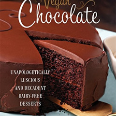 [ACCESS] PDF 📤 Vegan Chocolate: Unapologetically Luscious and Decadent Dairy-Free De