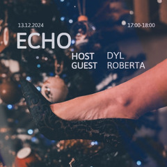 Echo w/ DYL & Roberta - 13th December 2024