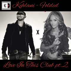 Kehlani - Folded x Usher - Love In This Club Pt. II (Lesgeddit Edit)