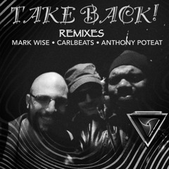 Carlbeats, Anthony Poteat - Take Back! (Mark Wise Remix) **Played by Nakadia**