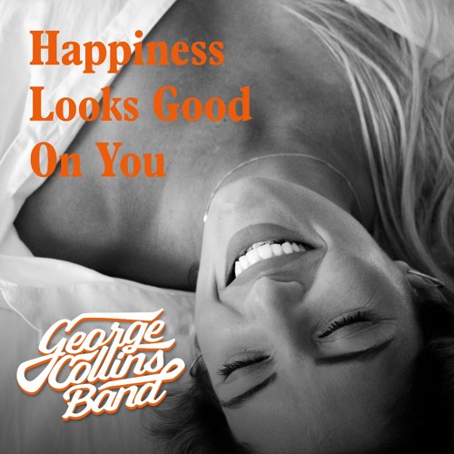 George Collins Band - Happiness Looks Good on You