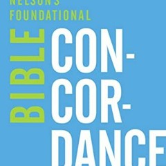 [GET] PDF EBOOK EPUB KINDLE Nelson's Foundational Bible Concordance with the King Jam