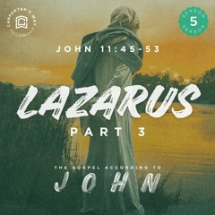 The Gospel According To John - Lazarus Part 3