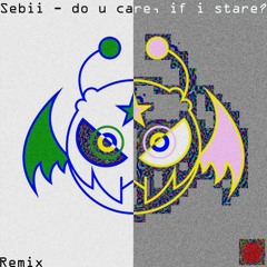 Sebii - do u care, if i stare (Remix)