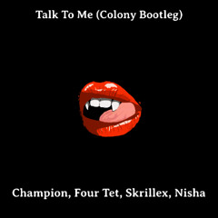Talk To Me (Colony Bootleg) - Champion, Four Tet, Skrillex, Naisha