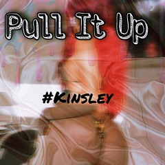 #Kinsley - Pull it Up.mp3