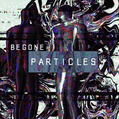 BEGONE - PARTICLES