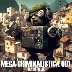MEGA CRIMINALISTICA 001 ( DJ JOTA JK )