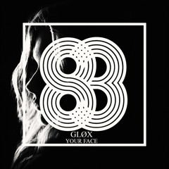GLØX - Your Face [83] OUT Now!