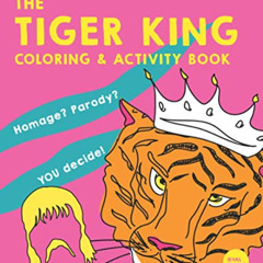 View EPUB 💘 The Tiger King Coloring & Activity Book: Homage? Parody? You Decide! by