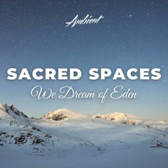 We Dream Of Eden - Sacred Spaces