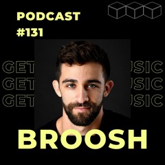 GetLostInMusic - Podcast #131 - BROOSH
