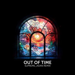 ZEDD - OUT OF TIME [SUPREME_ASIAN REMIX]
