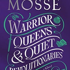 Access EBOOK 💘 Warrior Queens & Quiet Revolutionaries by  Kate Mosse EPUB KINDLE PDF