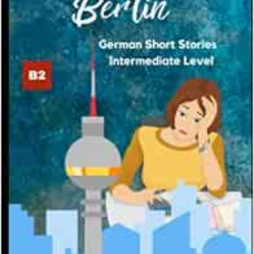 download EBOOK 💞 Umzug nach Berlin: Graded Reader Intermediate German B2 (Carla - Ei