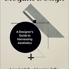GET PDF 💕 Elegant Design: A Designer’s Guide to Harnessing Aesthetics by  Luca Iando