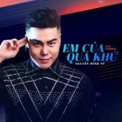 Em của quá khứ Remix - Nguyễn Đình Vũ, DJ Đạt Beatbox