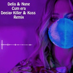 Delia feat. Nane - Cum Era (Deejay Killer & Koss Remix)