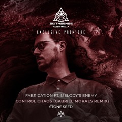 PREMIERE: Fabrication ft. Melody's Enemy - Control Chaos (Gabriel Moraes Remix) [Stone Seed]