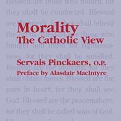 READ KINDLE ✓ Morality: The Catholic View by  Servais O.P. Pinckaers,Michael Sherwin,