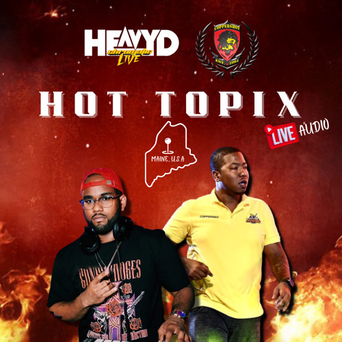 HOT TOPIX LIVE AUDIO (MAINE) HEAVY D CHROMATIC x  COPPER CYCLONE SEPT 2022