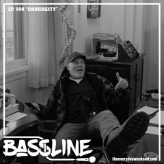 the BASSLINE podcast ep 144 "CAUCASITY"