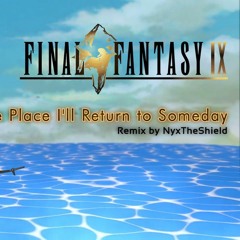Final Fantasy IX  The Place Ill Return To Someday Remix By NyxTheShield