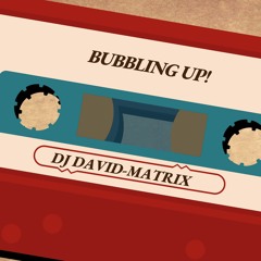 Bubbling Up(Dj David-Matrix Edit)