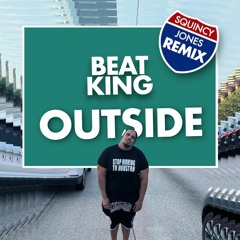 Beatking - Outside (Squincy Jones Remix)