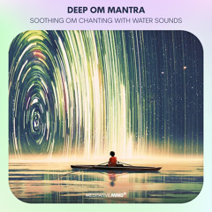 Deep OM Mantra Chants with Water Sounds ✡ Stress Relieving Brain Calming Nature Mantra Meditation