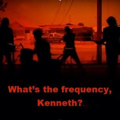 What's the frequency, Kenneth? (R.E.M. cover)
